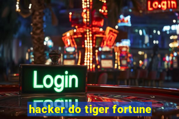 hacker do tiger fortune